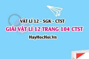 Giải Vật lí 12 trang 104 Chân trời sáng tạo SGK